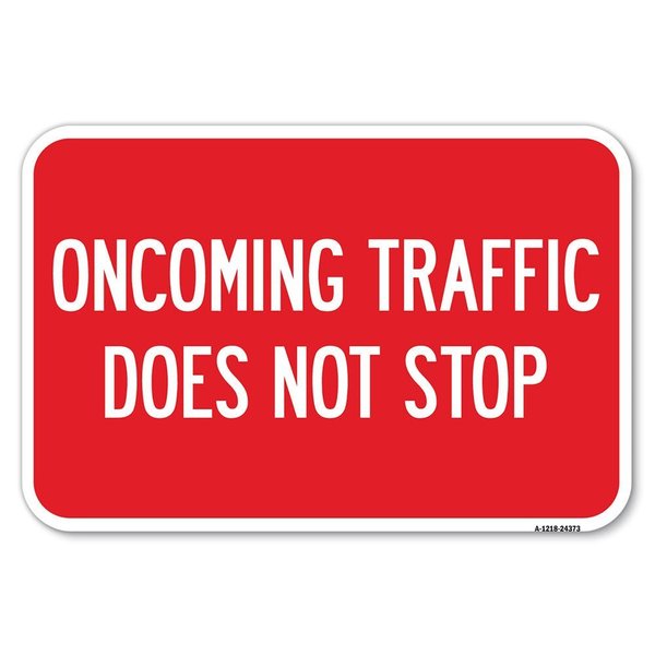 Signmission Oncoming Traffic Does Not Stop Heavy-Gauge Aluminum Sign, 12" x 18", A-1218-24373 A-1218-24373